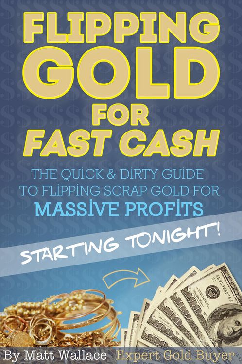 Produktbild: Flipping Gold for Fast Cash - The Quick & Dirty Guide to Flipping Scrap Gold for Massive Profits ... Starting Tonight!