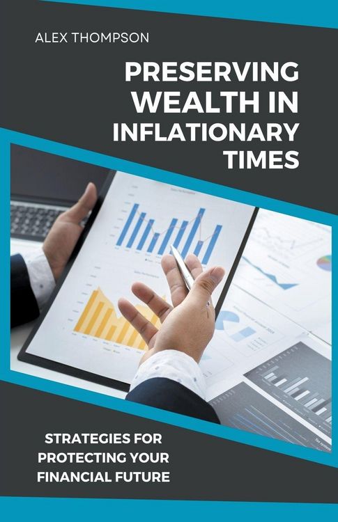 Produktbild: Preserving Wealth in Inflationary Times - Strategies for Protecting Your Financial Future