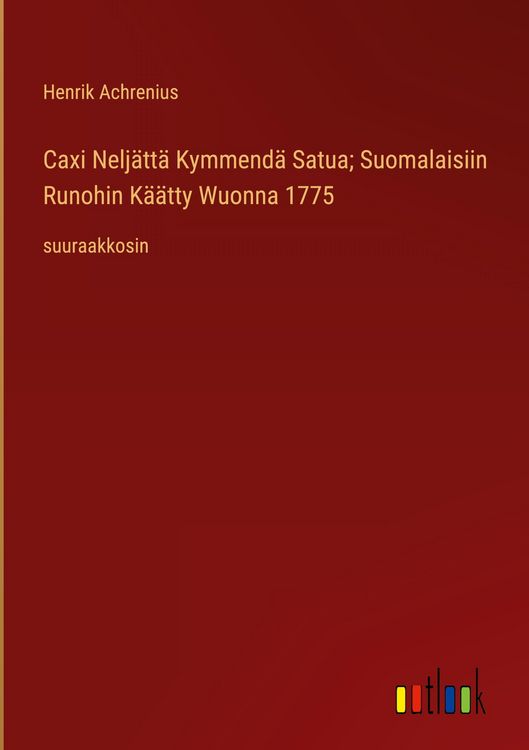 Produktbild: Caxi Nelj&auml;tt&auml; Kymmend&auml; Satua; Suomalaisiin Runohin K&auml;&auml;tty Wuonna 1775
