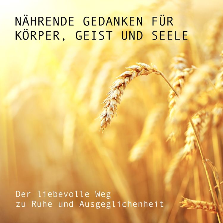 Produktbild: N&auml;hrende Gedanken f&uuml;r K&ouml;rper, Geist und Seele: Der liebevolle Weg zu Ruhe und Ausgeglichenheit