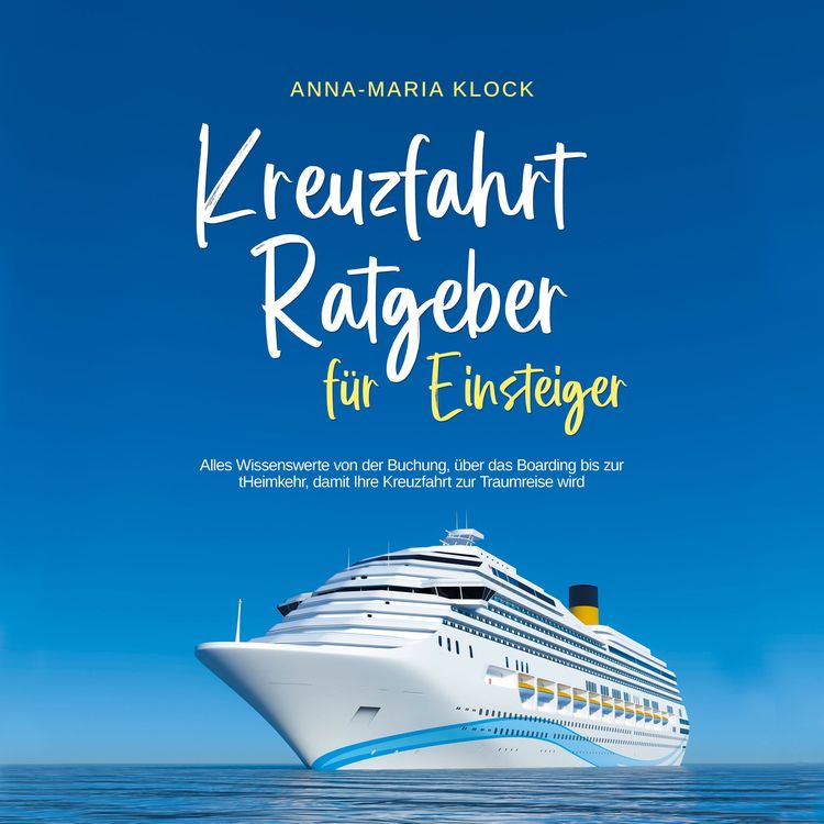 Produktbild: Kreuzfahrt Ratgeber f&uuml;r Einsteiger: Alles Wissenswerte von der Buchung, &uuml;ber das Boarding bis zur Heimkehr, damit Ihre Kreuzfahrt zur Traumreise wird