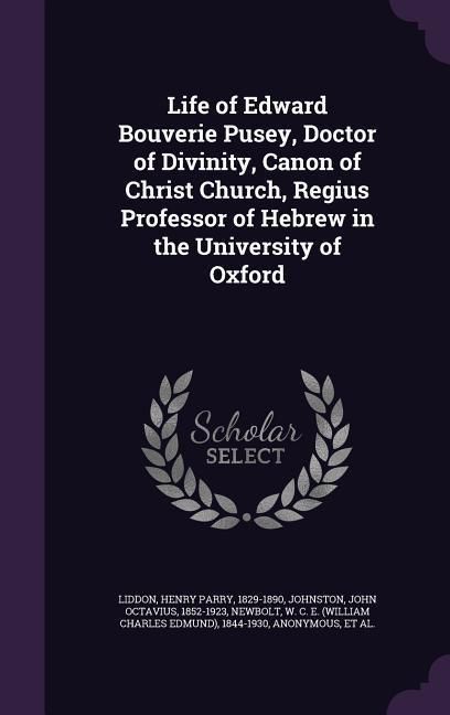 Produktbild: Life of Edward Bouverie Pusey, Doctor of Divinity, Canon of Christ Church, Regius Professor of Hebrew in the University of Oxford