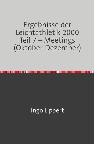 Produktbild: Sportstatistik / Ergebnisse der Leichtathletik 2000 Teil 7 &ndash; Meetings (Oktober-Dezember)