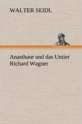 Produktbild: Anasthase und das Untier Richard Wagner