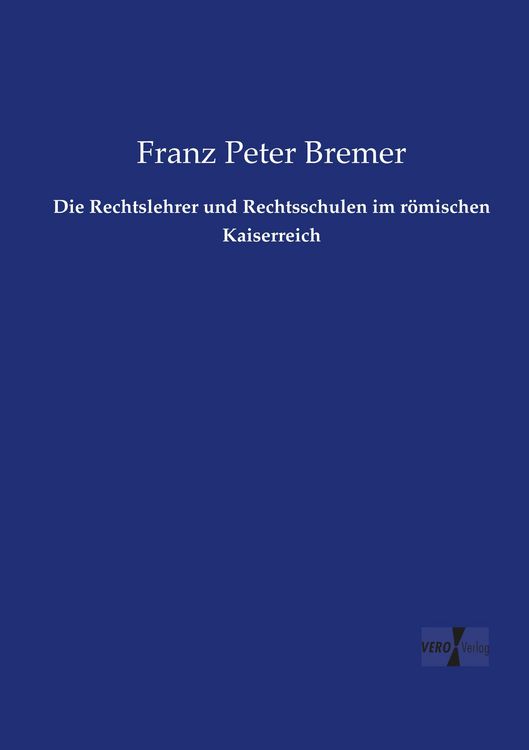 Produktbild: Die Rechtslehrer und Rechtsschulen im r&ouml;mischen Kaiserreich