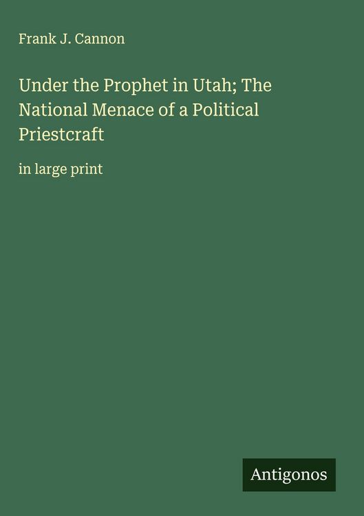 Produktbild: Under the Prophet in Utah; The National Menace of a Political Priestcraft
