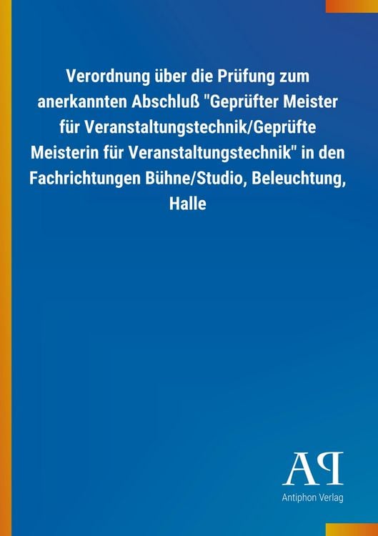 Produktbild: Verordnung &uuml;ber die Pr&uuml;fung zum anerkannten Abschlu&szlig; "Gepr&uuml;fter Meister f&uuml;r Veranstaltungstechnik/Gepr&uuml;fte Meisterin f&uuml;r Veranstaltungstechnik" in den Fachrichtungen B&uuml;hne/Studio, Beleuchtung, Halle