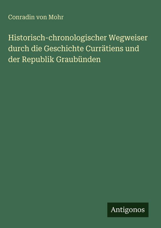 Produktbild: Historisch-chronologischer Wegweiser durch die Geschichte Curr&auml;tiens und der Republik Graub&uuml;nden