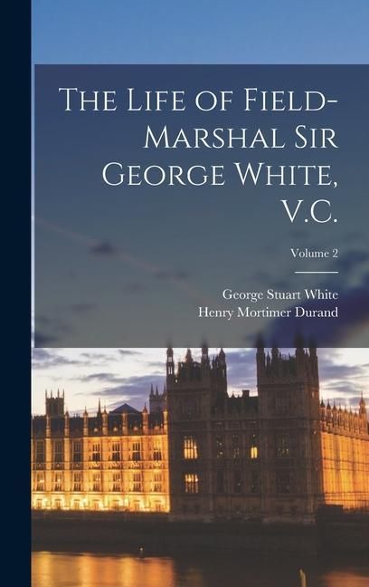 Produktbild: The Life of Field-Marshal Sir George White, V.C.; Volume 2
