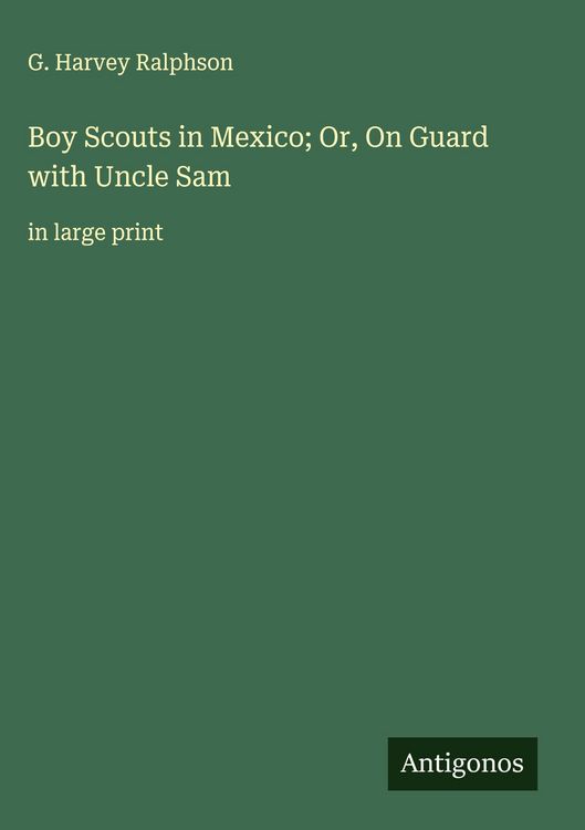 Produktbild: Boy Scouts in Mexico; Or, On Guard with Uncle Sam