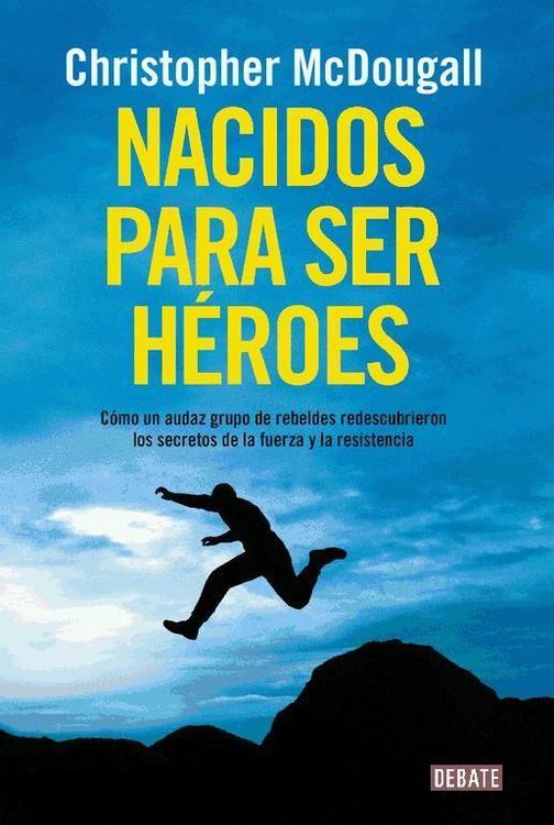 Produktbild: Nacidos para ser h&eacute;roes : c&oacute;mo un audaz grupo de rebeldes redescubrieron los secretos de la fuerza y la resistencia