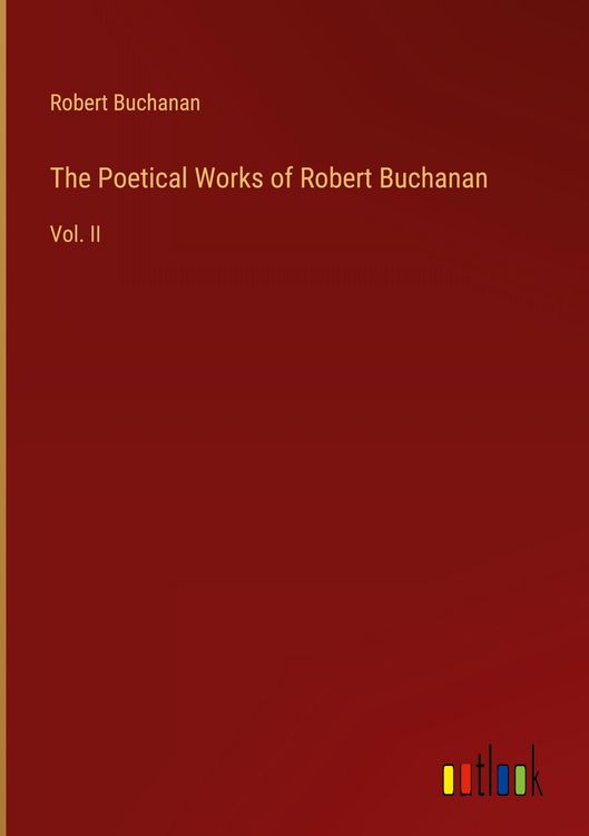 Produktbild: The Poetical Works of Robert Buchanan