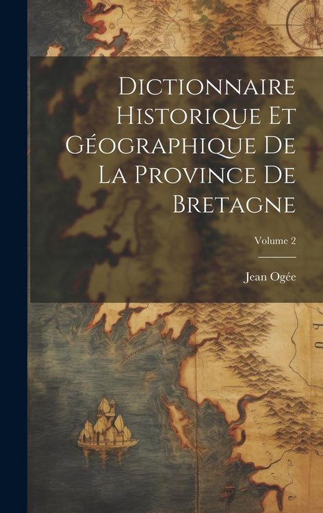 Produktbild: Dictionnaire historique et g&eacute;ographique de la province de Bretagne; Volume 2