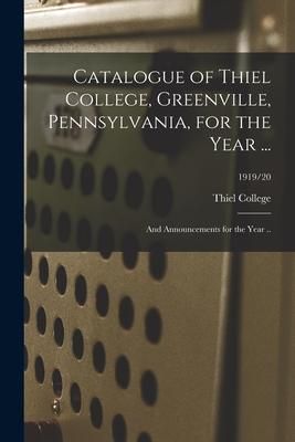 Produktbild: Catalogue of Thiel College, Greenville, Pennsylvania, for the Year ...: and Announcements for the Year ..; 1919/20