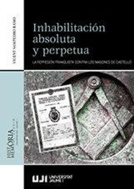 Produktbild: Inhabilitaci&oacute;n absoluta y perpetua : la represi&oacute;n franquista contra los masones de Castell&oacute;
