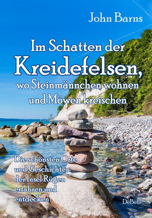 Produktbild: Im Schatten der Kreidefelsen, wo Steinm&auml;nnchen wohnen und M&ouml;wen kreischen - Die sch&ouml;nsten Orte und Geschichten der Insel R&uuml;gen erfahren und entdecken