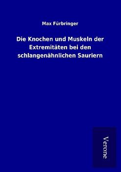 Produktbild: Die Knochen und Muskeln der Extremit&auml;ten bei den schlangen&auml;hnlichen Sauriern