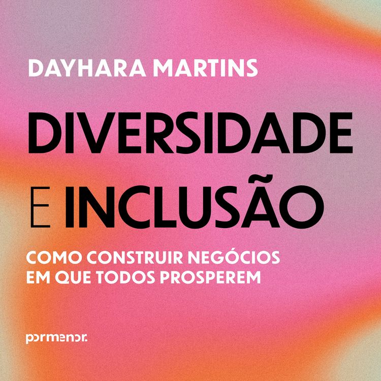 Produktbild: Diversidade e inclus&atilde;o: como construir neg&oacute;cios em que todos prosperem