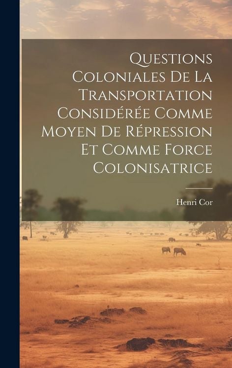Produktbild: Questions Coloniales De La Transportation Consid&eacute;r&eacute;e Comme Moyen De R&eacute;pression Et Comme Force Colonisatrice