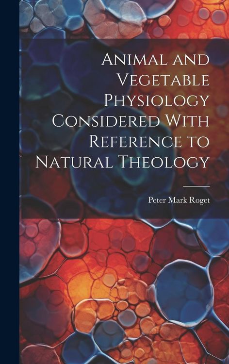 Produktbild: Animal and Vegetable Physiology Considered With Reference to Natural Theology