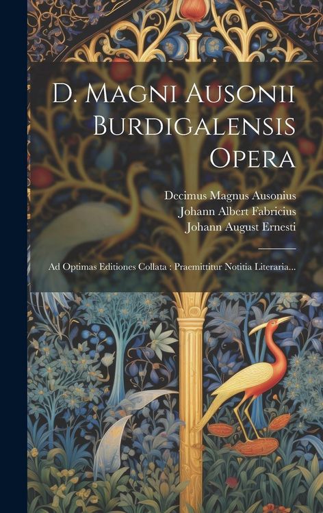 Produktbild: D. Magni Ausonii Burdigalensis Opera: Ad Optimas Editiones Collata: Praemittitur Notitia Literaria...