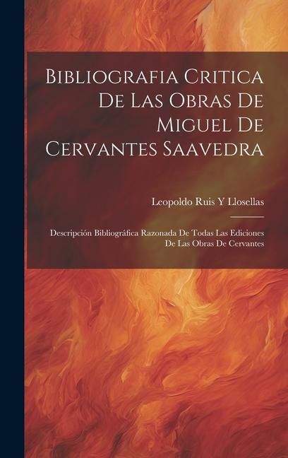 Produktbild: Bibliografia Critica De Las Obras De Miguel De Cervantes Saavedra: Descripci&oacute;n Bibliogr&aacute;fica Razonada De Todas Las Ediciones De Las Obras De Cervantes
