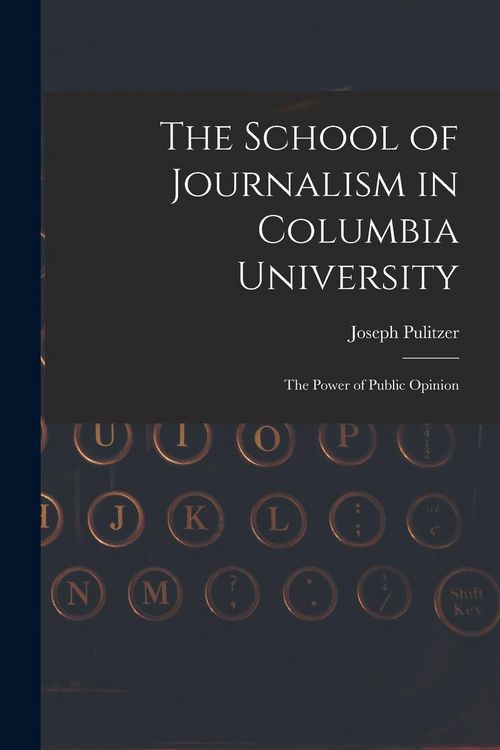 Produktbild: The School of Journalism in Columbia University: The Power of Public Opinion