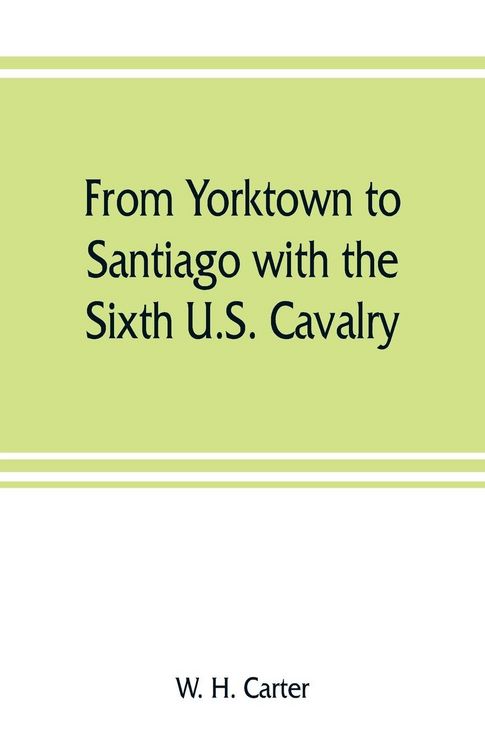 Produktbild: From Yorktown to Santiago with the Sixth U.S. Cavalry