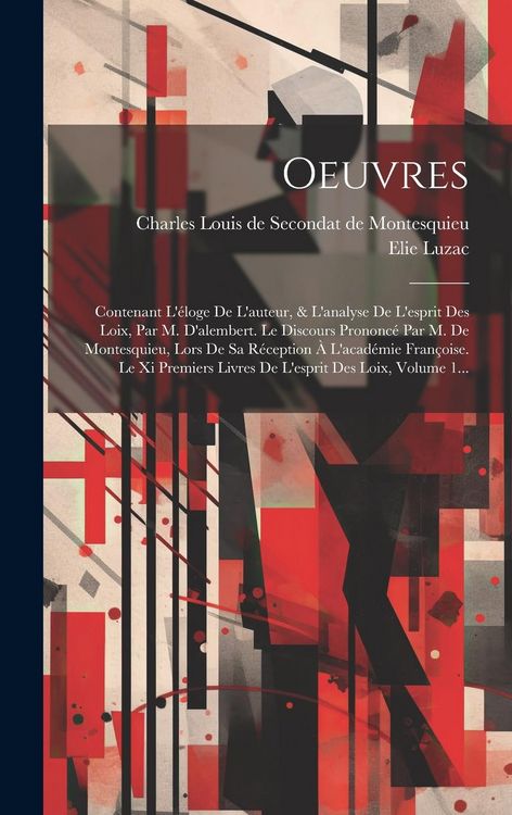 Produktbild: Oeuvres: Contenant L'&eacute;loge De L'auteur, & L'analyse De L'esprit Des Loix, Par M. D'alembert. Le Discours Prononc&eacute; Par M. De Mon