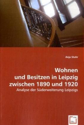 Produktbild: Stuhr, A: Wohnen und Besitzen in Leipzig zwischen 1890 und 1