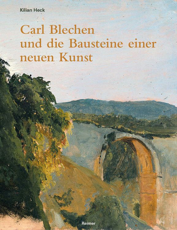Produktbild: Carl Blechen und die Bausteine einer neuen Kunst