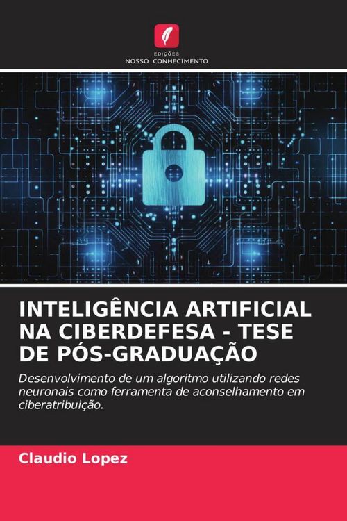 Produktbild: Intelig&ecirc;ncia Artificial Na Ciberdefesa - Tese De P&oacute;s-Gradua&ccedil;&atilde;o