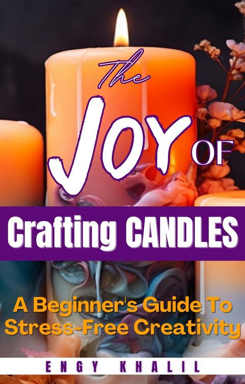 Produktbild: The Joy of Crafting Candles: A Beginner's Guide for Stress-Free Creativity (DIY, #5)