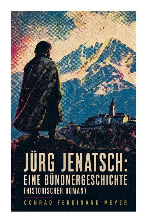 Produktbild: J&uuml;rg Jenatsch: Eine B&uuml;ndnergeschichte (Historischer Roman)