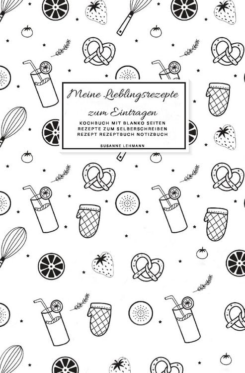 Produktbild: Meine Lieblingsrezepte zum Eintragen Kochbuch mit blanko Seiten Rezepte zum Selberschreiben Rezept Rezeptbuch Notizbuch