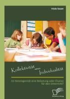 Produktbild: Kollektivit&auml;t versus Individualit&auml;t: Ist Heterogenit&auml;t eine Belastung oder Chance f&uuml;r den Unterricht?