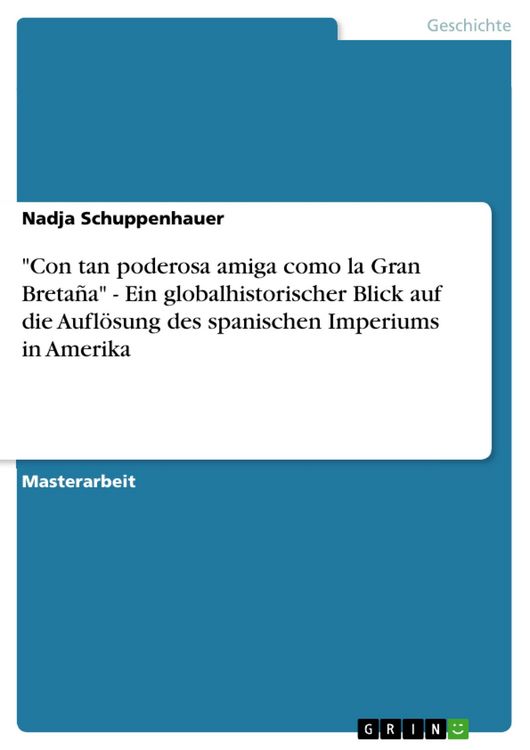 Produktbild: "Con tan poderosa amiga como la Gran Breta&ntilde;a" - Ein globalhistorischer Blick auf die Aufl&ouml;sung des spanischen Imperiums in Amerika