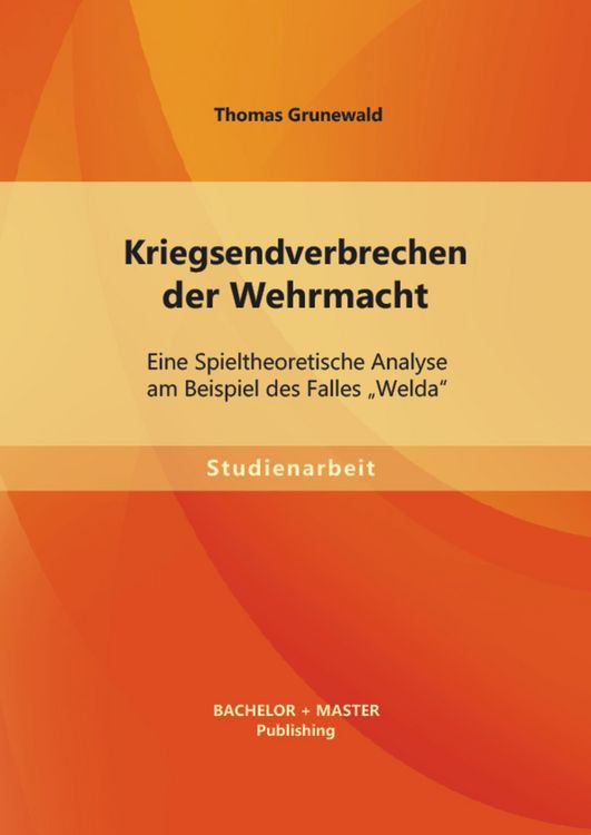 Produktbild: Kriegsendverbrechen der Wehrmacht: Eine Spieltheoretische Analyse am Beispiel des Falles "Welda"
