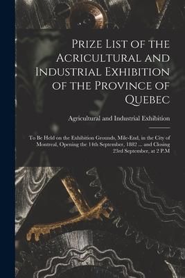 Produktbild: Prize List of the Acricultural and Industrial Exhibition of the Province of Quebec [microform]: to Be Held on the Exhibition Grounds, Mile-End, in the