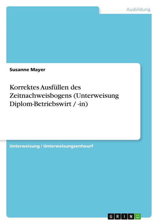 Produktbild: Korrektes Ausf&uuml;llen des Zeitnachweisbogens (Unterweisung Diplom-Betriebswirt / -in)