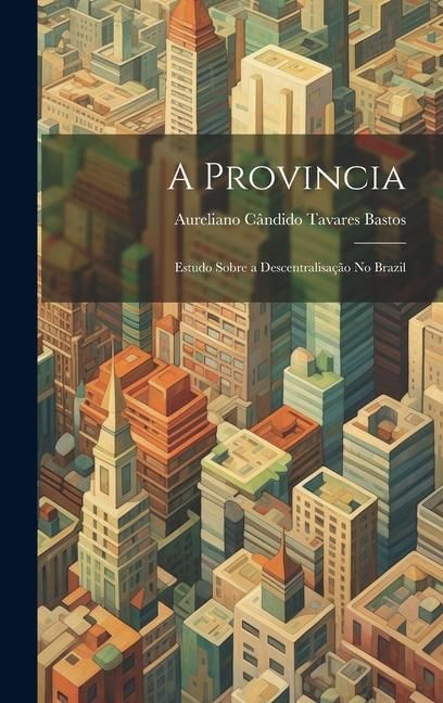 Produktbild: A Provincia: Estudo Sobre a Descentralisa&ccedil;&atilde;o No Brazil