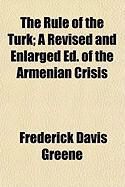 Produktbild: The Rule of the Turk; A Revised and Enlarged Ed. of the Armenian Crisis