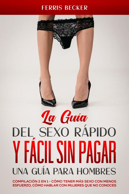 Produktbild: La Gu&iacute;a del Sexo R&aacute;pido y F&aacute;cil sin Pagar. Una Gu&iacute;a para Hombres