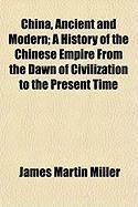Produktbild: China, Ancient and Modern; A History of the Chinese Empire from the Dawn of Civilization to the Present Time