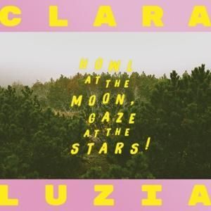 Produktbild: Clara Luzia: Howl At The Moon,Gaze At The Stars!