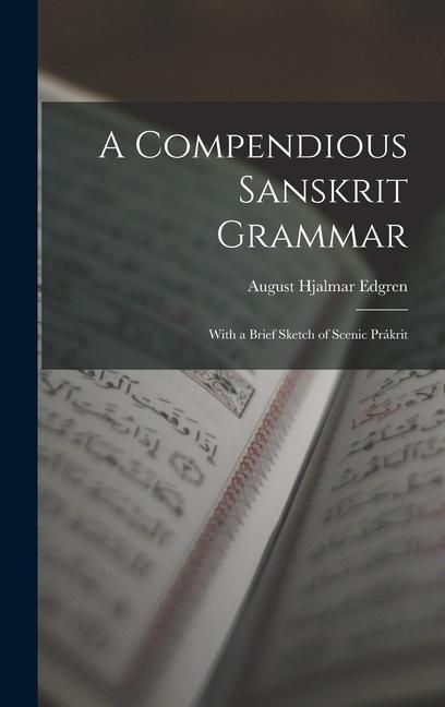 Produktbild: A Compendious Sanskrit Grammar: With a Brief Sketch of Scenic Pr&aacute;krit