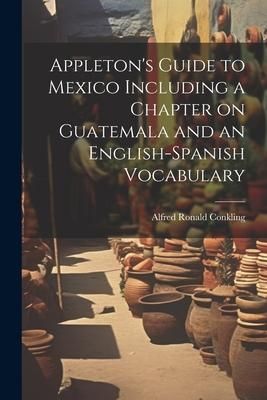 Produktbild: Appleton's Guide to Mexico Including a Chapter on Guatemala and an English-Spanish Vocabulary