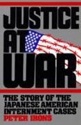 Produktbild: Irons, P: Justice at War - The Story of the Japanese- Americ
