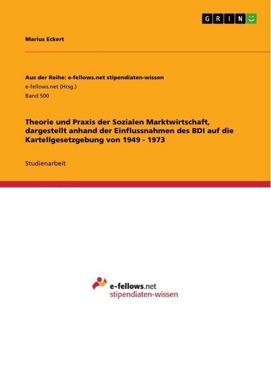 Produktbild: Theorie und Praxis der Sozialen Marktwirtschaft, dargestellt anhand der Einflussnahmen des BDI auf die Kartellgesetzgebung von 1949 - 1973