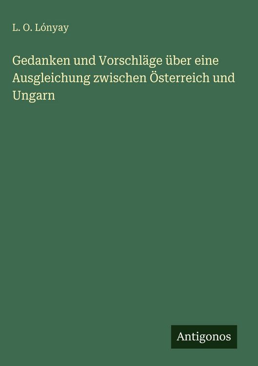 Produktbild: Gedanken und Vorschl&auml;ge &uuml;ber eine Ausgleichung zwischen &Ouml;sterreich und Ungarn